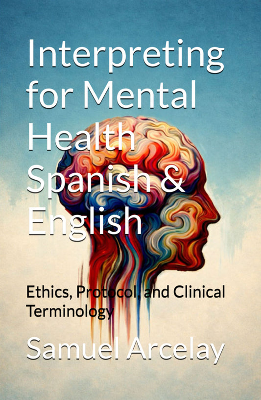 Interpreting for Mental Health Ethics, Protocol, and Clinical Terminology