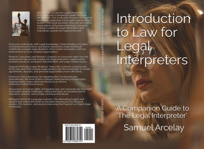 Introduction to Law for Legal Interpreters by Samuel Arcelay - Essential foundations of the legal system for professional Spanish English interpreters.