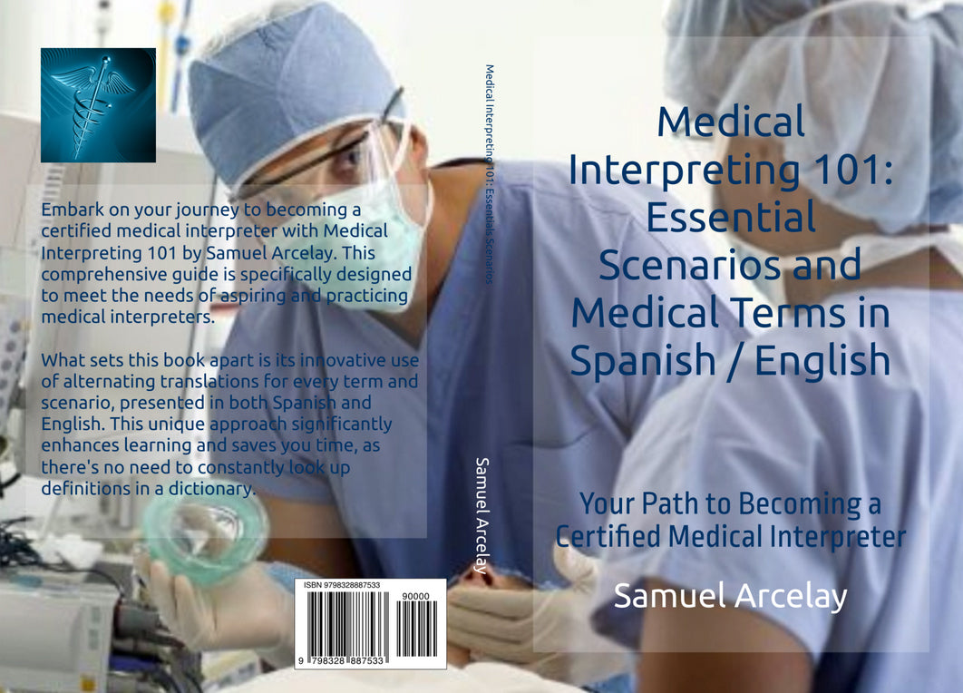 Medical Interpreting 101: Essential Scenarios  and Medical Terms in Spanish / English