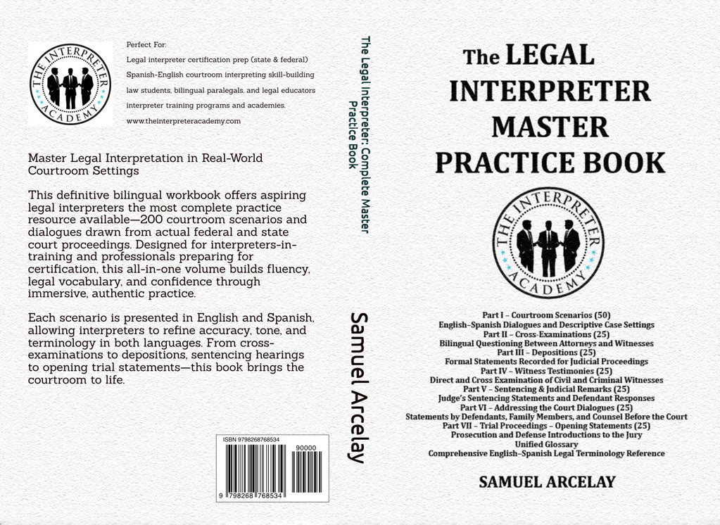 The Legal Interpreter Master Practice Book by Samuel Arcelay - A collection of courtroom scenarios and drills for state and federal interpreter exam prep.