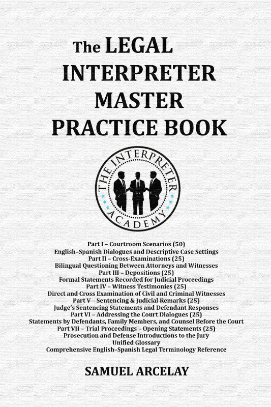 The Legal Interpreter Master Practice Book by Samuel Arcelay - A collection of courtroom scenarios and drills for state and federal interpreter exam prep.