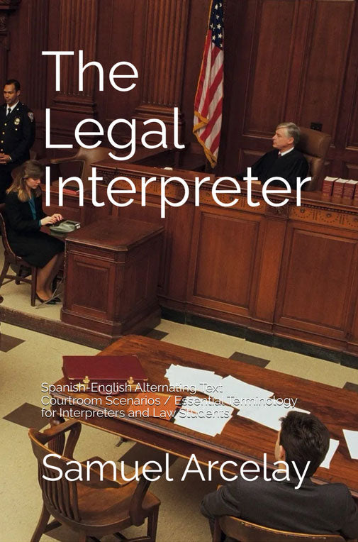 The Legal Interpreter book by Samuel Arcelay - Professional Spanish English terminology and alternating drills for court certification and peak performance.